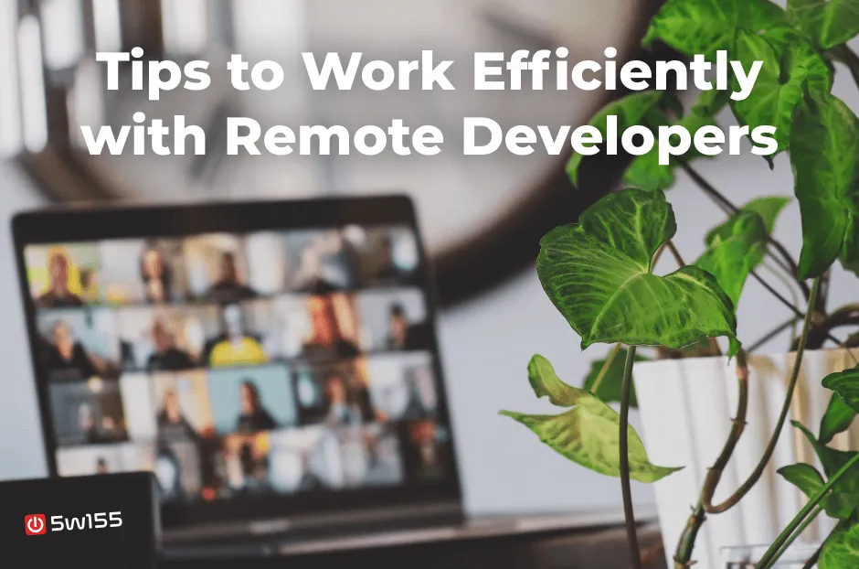 Closing the Remote Gap: Tips to Work Efficiently with Remote Developers
